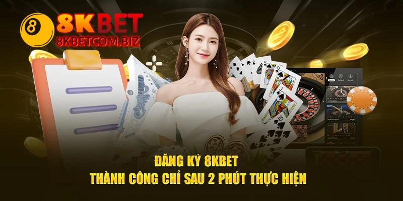 Đăng Ký 8Kbet - Thực Hiện Đơn Giản, Dễ Dàng Chỉ 2 Phút