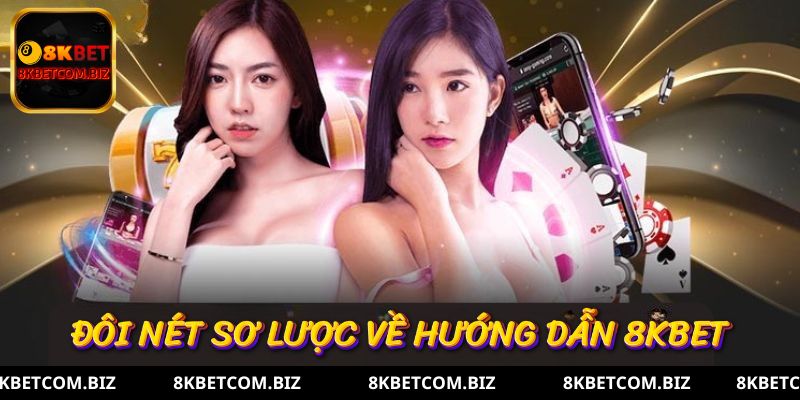 Đôi nét sơ lược về hướng dẫn 8kbet